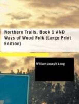 Paperback Northern Trails, Book 1 and Ways of Wood Folk [Large Print] Book