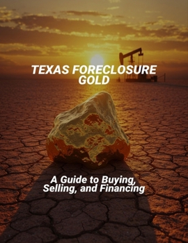 Paperback Texas Foreclosure Gold: A Guide To Buying, Selling, And Financing Book