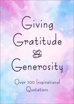 Hardcover Giving, Gratitude & Generosity: Over 200 Inspirational Quotations Book