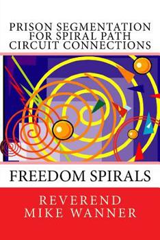 Paperback Prison Segmentation For Spiral Path Circuit Connections: Freedom Spirals Book