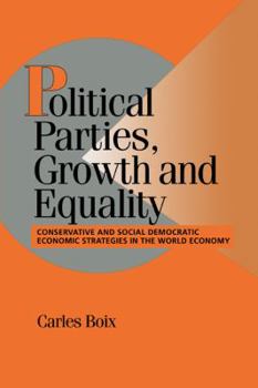 Political Parties, Growth and Equality: Conservative and Social Democratic Economic Strategies in the World Economy (Cambridge Studies in Comparative Politics) - Book  of the Cambridge Studies in Comparative Politics