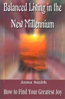 Paperback Balanced Living in the New Millennium: How to Find Your Greatest Joy Book