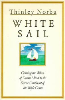 Paperback White Sail: Crossing the Waves of Ocean Mind to the Serene Continent of the Triple Gems Book