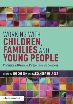 Paperback Working with Children, Families and Young People: Professional Dilemmas, Perspectives and Solutions Book
