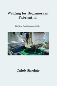 Paperback Welding for Beginners in Fabrication: The Must-Read Complete Guide Book