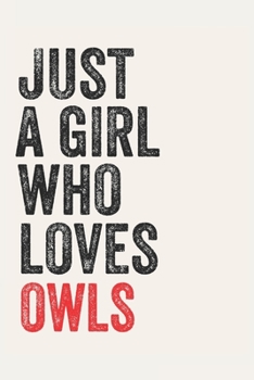 Just A Girl Who Loves owls for owls lovers  owls Gifts A beautiful: Lined Notebook / Journal Gift, , 120 Pages, 6 x 9 inches , Personal Diary, owls ... Journal, The Diary of  owls addicted, D