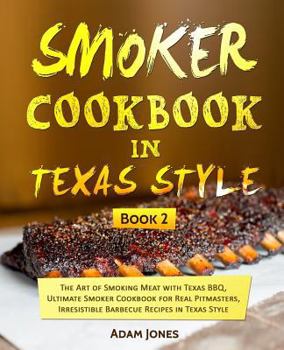 Paperback Smoker Cookbook in Texas Style: The Art of Smoking Meat with Texas BBQ, Ultimate Smoker Cookbook for Real Pitmasters, Irresistible Barbecue Recipes in Book