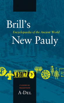 Brill's New Pauly , Encyclopaedia of the Ancient World, Classical Tradition I: A-Del (Brill's New Pauly) - Book  of the Brill's New Pauly Supplements