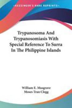 Paperback Trypanosoma And Trypanosomiasis With Special Reference To Surra In The Philippine Islands Book