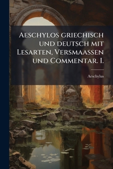 Paperback Aeschylos griechisch und deutsch mit Lesarten, Versmaassen und Commentar. I. [German] Book