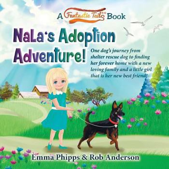 Paperback Nala's Adoption Adventure!: One dog's journey from shelter rescue dog to finding her forever home with a new loving family and a little girl that Book