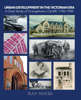 Paperback Urban Development in the Victorian Era: A Case Study of Grangetown, Cardiff, 1100-1900 Book