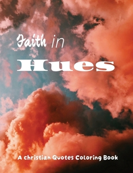 Faith In Hues: A Christian Quotes Coloring Book