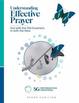 Paperback Understanding Effective Prayer: Out with the Old Covenant, in with the New (5G Reformation Discipleship) Book