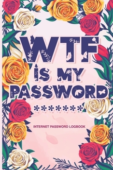 Paperback Internet Password Logbook - WTF Is My Password: Alphabetical Internet Websites Password Organizer Log Book 6 x 9 Book