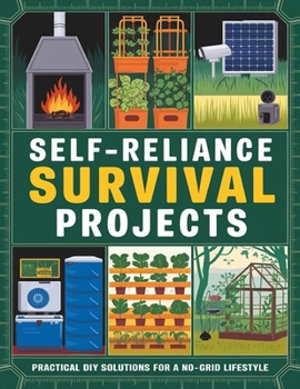Self-Reliance Survival Projects: Practical DIY Solutions for a No-Grid Lifestyle