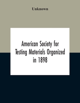 Paperback American Society For Testing Materials Organized In 1898 Incorporated In 1902 A.S.T.M. Standards Adopted In 1922 Book