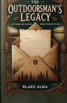 Paperback The Outdoorsman's Legacy: Letters of Faith and Fortitude Book