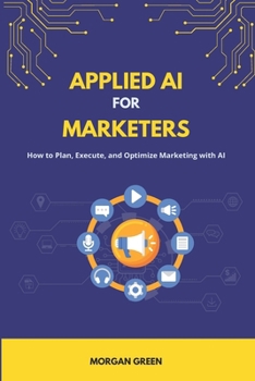 Paperback Applied AI for Marketers: How to Plan, Execute, and Optimize Marketing with AI Book