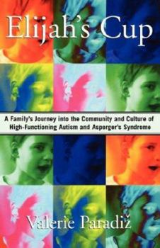 Paperback Elijah's Cup: A Family's Journey Into the Community and Culture of High-Functioning Autism and Asperger's Syndrome Book