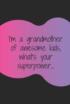I'm a grandmother of awesome kids, what's your superpower: Writing Notebook/Journal for Grandmothers