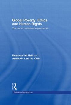 Hardcover Global Poverty, Ethics and Human Rights: The Role of Multilateral Organisations Book