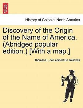 Paperback Discovery of the Origin of the Name of America. (Abridged Popular Edition.) [With a Map.] Book