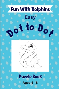 Paperback Fun With Dolphins, Easy Dot to Dot Puzzle Book Ages 4-8: 30 Dot to Dot Puzzle, Coloring and Practice numbers Acitivity Book For Girls and Boys Ages 4- Book