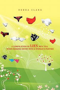 Paperback A Compilation of Lies Men Tell When Seeking Entry Into a Woman's Panties Book