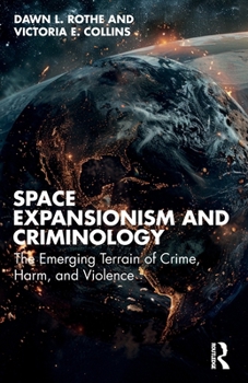 Paperback Space Expansionism and Criminology: The Emerging Terrain of Crime, Harm, and Violence Book