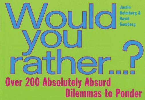 Paperback Would You Rather...: Over 200 Absolutely Absurd Dilemmas to Ponder Book