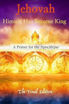 Paperback Jehovah Himself Has Become King: A Primer for the Apocalypse Book