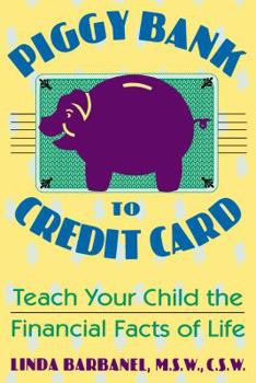 Paperback Piggy Bank to Credit Card: Teach Your Child the Financial Facts of Life Book