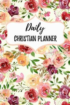 Paperback Daily Christian Planner: A 6 Month Undated Day Faith Planner and Task Organizer Book