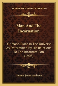 Paperback Man And The Incarnation: Or Man's Place In The Universe As Determined By His Relations To The Incarnate Son (1905) Book