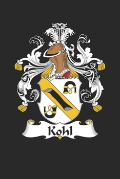 Kohl: Kohl Coat of Arms and Family Crest Notebook Journal (6 x 9 - 100 pages)