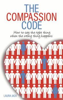 Paperback The Compassion Code: How to say the right thing when the wrong thing happens Book