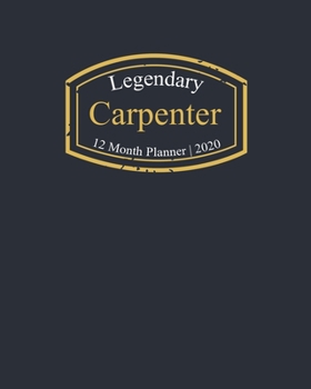 Legendary Carpenter, 12 Month Planner 2020: A classy black and gold Monthly & Weekly Planner January - December 2020