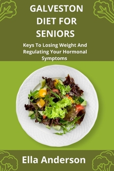 Paperback Galveston Diet For Seniors: Keys To Losing Weight And Regulating Your Hormonal Symptoms Book