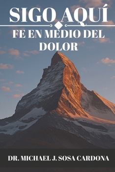 Sigo Aquí: Fe en Medio del Dolor (Spanish Edition)