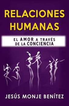 Paperback Relaciones Humanas: El Amor a Trav?s de la Conciencia [Spanish] Book