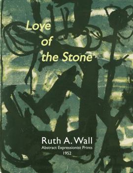 Unknown Binding Love of the Stone: Ruth A. Wall Abstract Expressionist Prints 1952 Book