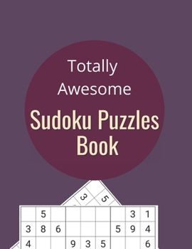 Paperback Totally Awesome Sudoku Puzzles Book: 300 Medium to Hard Sudoku Puzzles with Solutions Book