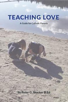 Paperback Teaching Love: A Catholic Parent's Guide Book