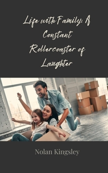 Life with Family: A Constant Rollercoaster of Laughter