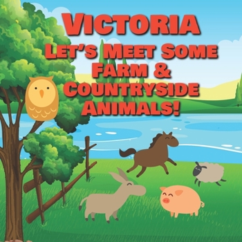 Victoria Let's Meet Some Farm & Countryside Animals!: Farm Animals Book for Toddlers - Personalized Baby Books with Your Child's Name in the Story - ... Books Ages 1-3 (Personalized Books for Kids)