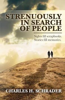 Strenuously in Search of People: Sights Fill Scrapbooks. Stories Fill Memories.