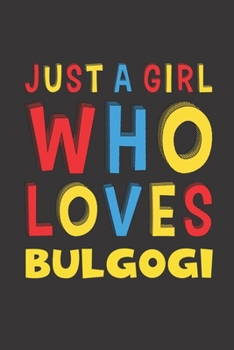 Paperback Just A Girl Who Loves Bulgogi: Bulgogi Lovers Girl Women Funny Gifts Lined Journal Notebook 6x9 120 Pages Book