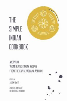 Paperback The Simple Indian Cookbook: Ayurvedic Vegan & Vegetarian Recipes From The Kaivalyadhama Ashram Book