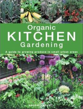 Hardcover Organic Kitchen Gardening: A Guide to Growing Produce in Small Urban Areas Book